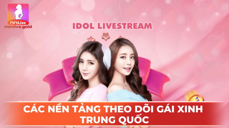 Các nền tảng theo dõi gái xinh Trung Quốc