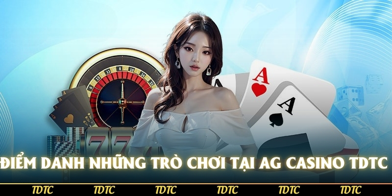 Điểm danh những trò chơi hấp dẫn tại AG Casino TDTC