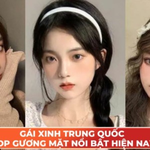 Gái Xinh Trung Quốc – Top Gương Mặt Nổi Bật Hiện Nay