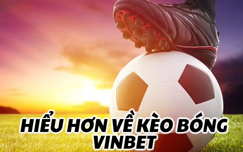 Hiểu hơn về kèo bóng Vinbet