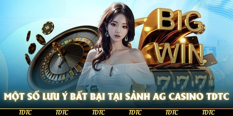 Một số lưu ý giúp anh em bất bại tại sảnh AG Casino TDTC