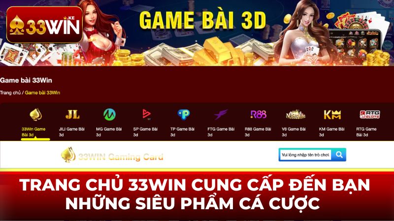Trang chủ 33WIN cung cấp đến bạn những siêu phẩm cá cược 