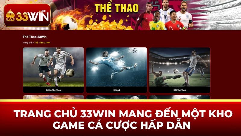 Trang chủ 33WIN mang đến một kho game cá cược hấp dẫn 