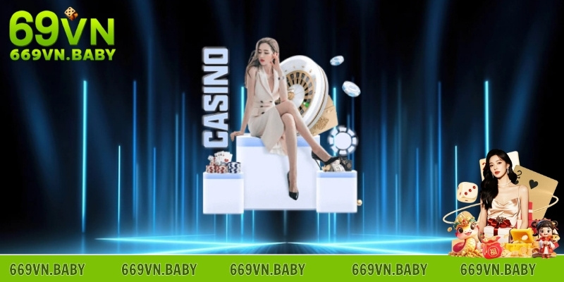 Những lý do nên chọn Casino Live 69VN