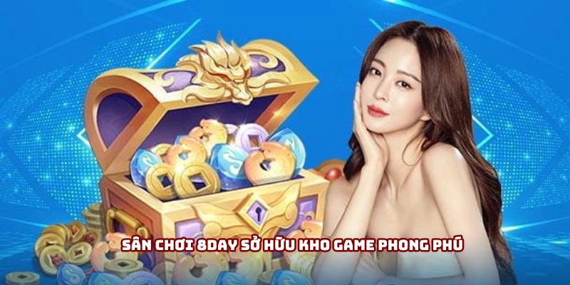 Sân chơi 8day sở hữu kho game phong phú