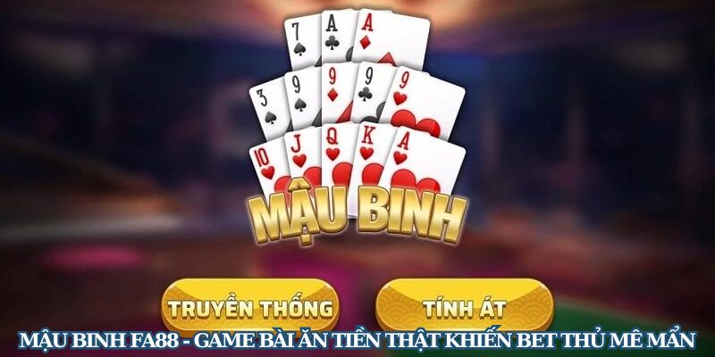 mau binh fa88 - Mậu Binh FA88 - Game Bài Ăn Tiền Thật Khiến Bet Thủ Mê Mẩn Mậu Binh FA88