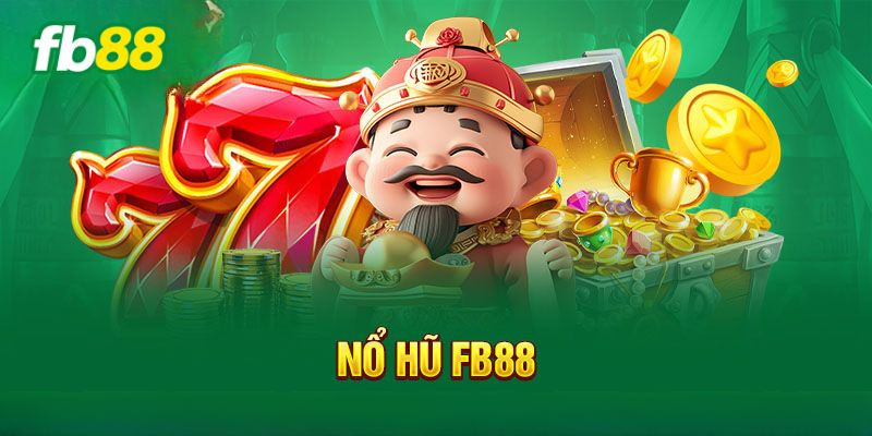 meo choi no hu fb88 giup tang co hoi trung thuong - Nổ Hũ fb88 – Trải Nghiệm Game Đổi Thưởng Đỉnh Cao Mẹo chơi nổ hũ fb88 giúp tăng cơ hội trúng thưởng