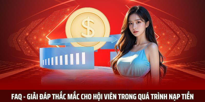 FAQ - Giải đáp thắc mắc cho hội viên trong quá trình nạp tiền